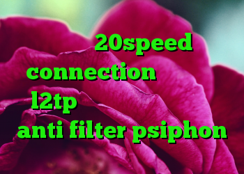 دانلود 20speed connection خرید اکانت l2tp افزونه آنتی فیلتر کروم anti filter psiphon