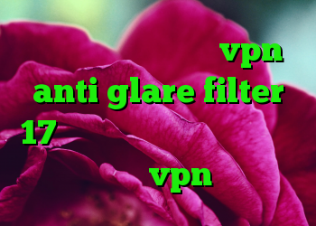 دانلود کانکشن رایگان vpn anti glare filter 17 دانلود انتی فیلتر هات اسپات اندروید خرید vpn گوشی اپل