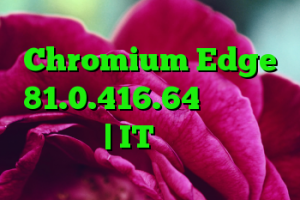 Chromium Edge 81.0.416.64 بروزرسانی امنیتی | IT متولد می شود