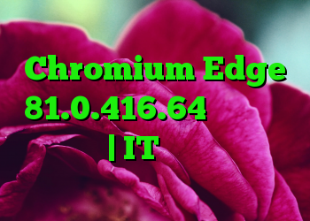 Chromium Edge 81.0.416.64 بروزرسانی امنیتی | IT متولد می شود